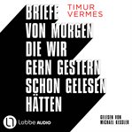 Briefe Von Morgen, Die Wir Gern Gestern Schon Gelesen Hätten cover image cdn
