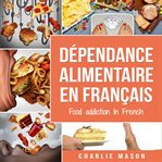 Dépendance Alimentaire en Français/Food Addiction in French: Traitement de la Suralimentation cover image cdn