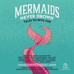 Mermaids Never Drown : Tales to Dive For cover image cdn