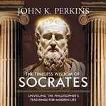The Timeless Wisdom of Socrates Unveiling the Philosopher's Teachings for Modern Life cover image cdn