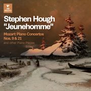 "Jeunehomme" - Mozart: Piano Concertos Nos. 9 & 21 And Other Piano Pieces. Piano Concertos Nos. 9 & 21 And Other Piano Pieces cover image cdn
