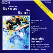 Brahms: Clarinet Trio Op. 114 - Bruch: 8 Pieces For Clarinet, Viola And Piano Op.83. Bruch. 8 Pieces For Clarinet, Viola And Piano Op.83 cover image cdn