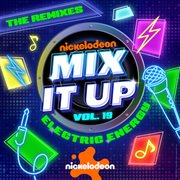 Nickelodeon Mix It Up! Vol. 19: Electric Energy [The Remixes] cover image cdn
