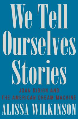 We tell ourselves stories : Joan Didion and the American dream machine  cover image cdn