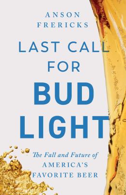Last call for Bud Light : the fall and future of America's favorite beer  cover image cdn