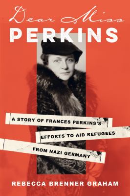 Dear Miss Perkins : a story of Frances Perkins's efforts to aid refugees from Nazi Germany  cover image cdn