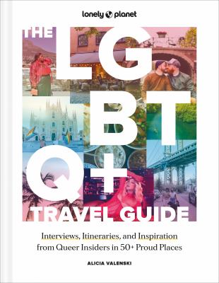 The LGBTQ+ travel guide : interviews, itineraries, and inspiration from queer insiders in 50+ proud places  cover image cdn