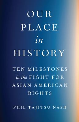 Our Place in History : Ten Milestones in the Fight for Asian American Rights cover image cdn