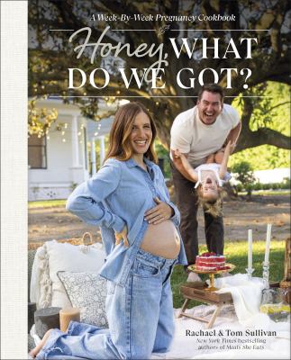 Honey, what do we got? : a week-by-week pregnancy cookbook  cover image cdn