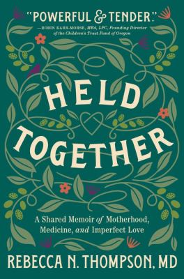 Held together : a shared memoir of motherhood, medicine, and imperfect love  cover image cdn