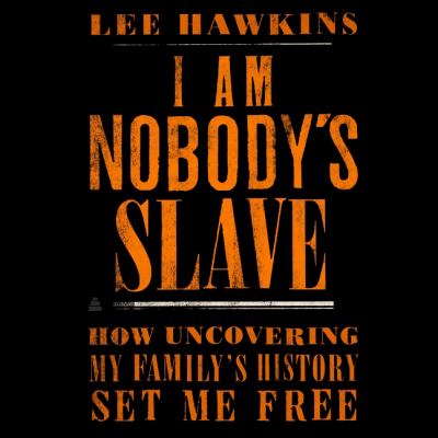 I Am Nobody's Slave How Uncovering My Family's History Set Me Free  cover image cdn