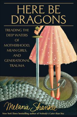 Here be dragons : treading the deep waters of motherhood, mean girls, and generational trauma  cover image cdn