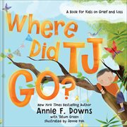 Where Did TJ Go? : A Book for Kids on Grief and Loss cover image cdn