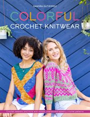 Colorful Crochet Knitwear : Crochets Sweaters and More With Mosaic, Intarsia and Tapestry Crochet Patterns cover image cdn