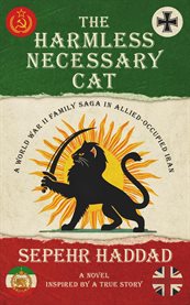 The Harmless Necessary Cat - a World War II Family Saga in Allied-Occupied Iran cover image cdn