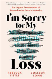 I'm Sorry for My Loss : An Urgent Examination of Reproductive Care in America cover image cdn