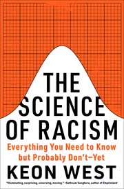 The Science of Racism : Everything You Need to Know but Probably Don't-Yet cover image cdn