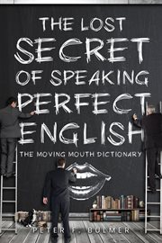 The Lost Secret of Speaking Perfect English : The Moving Mouth Dictionary cover image cdn