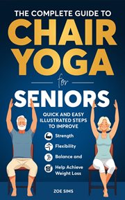 The Complete Guide to Chair Yoga for Seniors: Quick and Easy Illustrated Steps to Improve Strength, cover image cdn