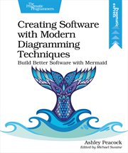 Creating Software With Modern Diagramming Techniques : Build Better Software With Mermaid cover image cdn