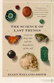 The Science of Last Things : Essays on Deep Time and the Boundaries of the Self cover image cdn