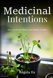 Medicinal Intentions: How to Grow Plants and Herbs in Pots cover image cdn