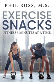 Exercise Snacks : Fitness 5 Minutes at a Time cover image cdn