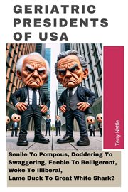 Geriatric Presidents of USA: Senile to Pompous, Doddering to Swaggering, Feeble to Belligerent, W... cover image cdn