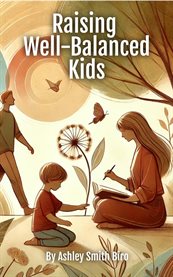 Raising Well-Balanced Kids : A Crunchy Mom's Guide to Natural Health Practices cover image cdn