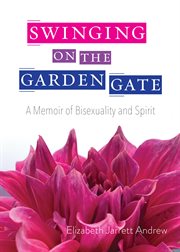 Swinging on the Garden Gate : A Memoir of Bisexuality and Spirit cover image cdn