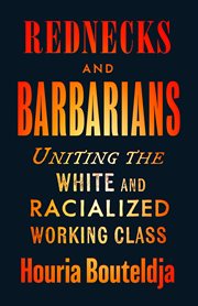 Rednecks and Barbarians : Uniting the White and Racialized Working Class cover image cdn