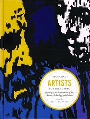 Educating Artists for the Future : Learning at the Intersections of Art, Science, Technology, and Culture cover image cdn