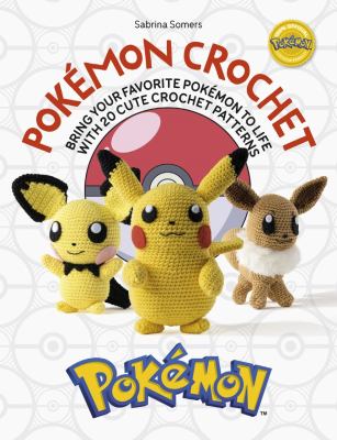 Pokémon crochet : bring your favorite Pokémon to life with 20 cute crochet patterns  cover image cdn