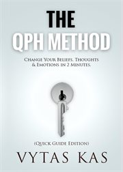 The QPH Method: Change Your Beliefs, Thoughts & Emotions in 2-Minutes cover image cdn