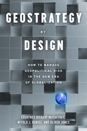 Geostrategy by Design : How to Manage Geopolitical Risk in the New Era of Globalization cover image cdn