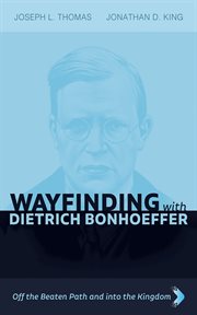 Wayfinding With Dietrich Bonhoeffer : Off the Beaten Path and Into the Kingdom cover image cdn