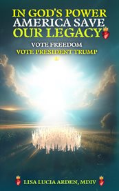 In God's Power, America Save Our Legacy : Vote Freedom, Vote President Trump cover image cdn