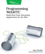 Programming WebRTC : Build Real-time Streaming Applications for the Web cover image cdn