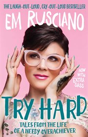 Try Hard: Tales from the Life of a Needy Overachiever (Extra Sass Edition) cover image cdn