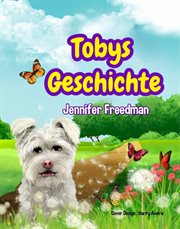 Tobys Geschichte : Wie weit würdest du gehen, UM ein neues zuhause zu finden? cover image cdn