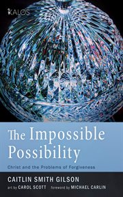 The Impossible Possibility : Christ and the Problems of Forgiveness cover image cdn
