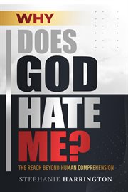 Why Does God Hate Me? : The Reach Beyond Human Comprehension cover image cdn
