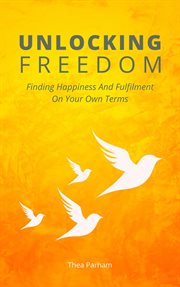 Unlocking Freedom - Finding Happiness and Fulfilment on Your Own Terms cover image cdn