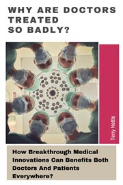 Why Are Doctors Treated So Badly?: How Breakthrough Medical Innovations Can Benefits Both Doctors an cover image cdn