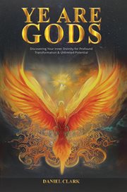 Ye Are Gods : Discovering Your Inner Divinity for Profound Transformation & Unlimited Potential cover image cdn