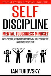 Self-Discipline: Mental Toughness Mindset: Increase Your Grit and Focus to Become a Highly Productiv. Positive Psychology Coaching cover image cdn