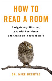 How to Read a Room : Navigate Any Situation, Lead with Confidence, and Create an Impact at Work cover image cdn