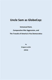 Uncle Sam as Globocop: Immanuel Kant, Comparative War Aggression, and the Travails of America's Pax cover image cdn