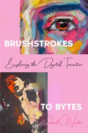 Brushstrokes to Bytes : Exploring the Digital Transition cover image cdn