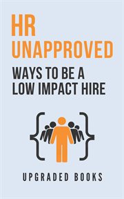HR Unapproved Ways to Be a Low Impact Hire cover image cdn
